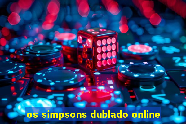 os simpsons dublado online